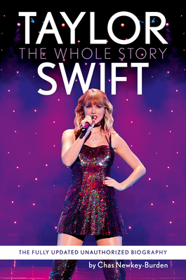 Taylor Swift: The Whole Story: The Fully Updated Unauthorized Biography By Chas Newkey-Burden Cover Image