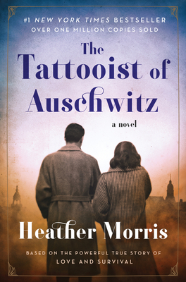 The Tattooist of Auschwitz: A Novel By Heather Morris Cover Image