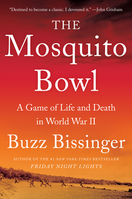 The Mosquito Bowl: A Game of Life and Death in World War II By Buzz Bissinger Cover Image