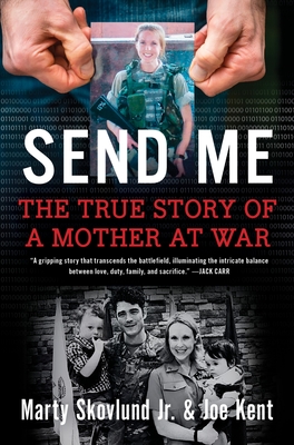 Send Me: The True Story of a Mother at War By Marty Skovlund, Jr., Joe Kent Cover Image