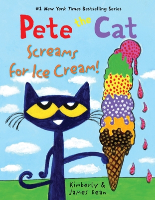 Pete the Cat Screams for Ice Cream! By James Dean, James Dean (Illustrator), Kimberly Dean Cover Image