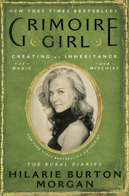 Grimoire Girl: Creating an Inheritance of Magic and Mischief By Hilarie Burton Morgan Cover Image