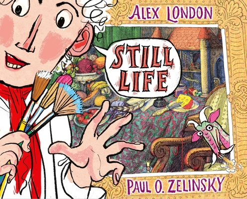 Still Life By Alex London, Paul O. Zelinsky (Illustrator) Cover Image