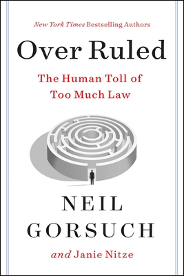 Over Ruled: The Human Toll of Too Much Law By Neil Gorsuch, Janie Nitze Cover Image