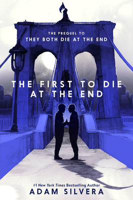 The First to Die at the End (They Both Die at the End Series #2) By Adam Silvera Cover Image