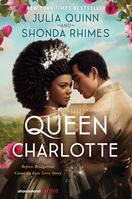 Queen Charlotte: Before Bridgerton Came a Love Story That Changed the Ton… By Julia Quinn, Shonda Rhimes Cover Image