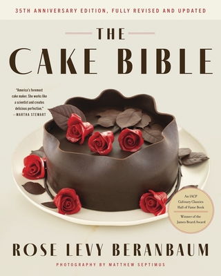 The Cake Bible, 35th Anniversary Edition By Rose Levy Beranbaum, Woody Wolston, Ron Ben-Israel (Foreword by) Cover Image