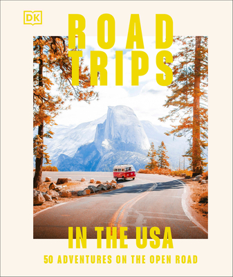 Road Trips in the USA: 50 Adventures on the Open Road By DK Travel Cover Image