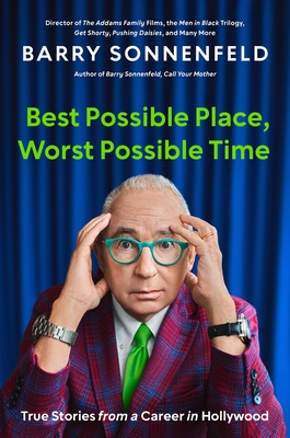 Best Possible Place, Worst Possible Time: True Stories from a Career in Hollywood By Barry Sonnenfeld Cover Image