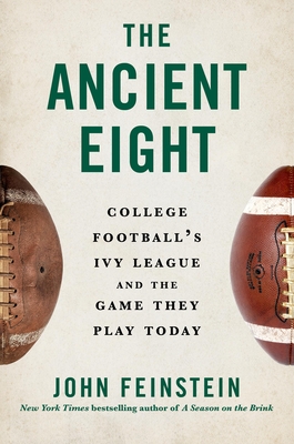 The Ancient Eight: College Football’s Ivy League and the Game They Play Today By John Feinstein Cover Image