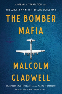 The Bomber Mafia: A Dream, a Temptation, and the Longest Night of the Second World War By Malcolm Gladwell Cover Image