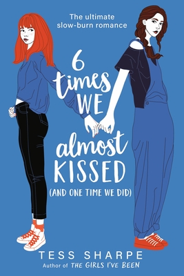 6 Times We Almost Kissed (And One Time We Did) By Tess Sharpe Cover Image