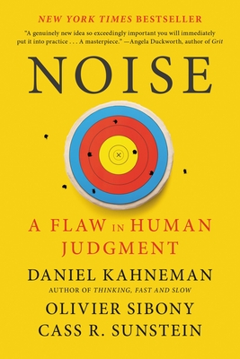 Noise: A Flaw in Human Judgment By Daniel Kahneman, Olivier Sibony, Cass R. Sunstein Cover Image