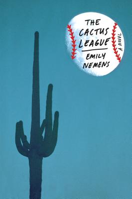 The Cactus League: A Novel By Emily Nemens Cover Image