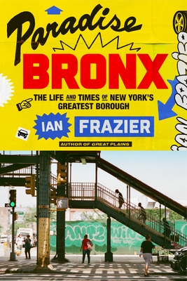 Paradise Bronx: The Life and Times of New York's Greatest Borough By Ian Frazier Cover Image