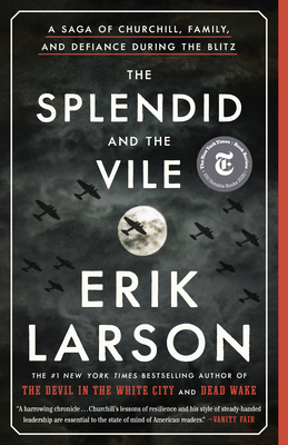 The Splendid and the Vile: A Saga of Churchill, Family, and Defiance During the Blitz By Erik Larson Cover Image