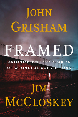 Framed: Astonishing True Stories of Wrongful Convictions By John Grisham, Jim McCloskey Cover Image