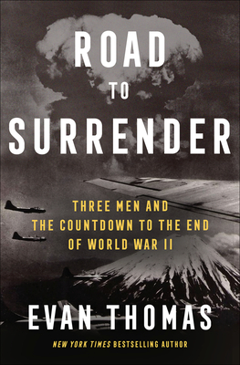 Road to Surrender: Three Men and the Countdown to the End of World War II By Evan Thomas Cover Image