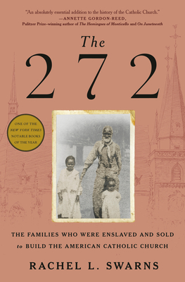 The 272: The Families Who Were Enslaved and Sold to Build the American Catholic Church By Rachel L. Swarns Cover Image