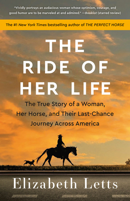 The Ride of Her Life: The True Story of a Woman, Her Horse, and Their Last-Chance Journey Across America By Elizabeth Letts Cover Image