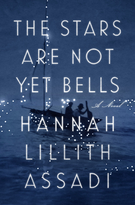 The Stars Are Not Yet Bells: A Novel By Hannah Lillith Assadi Cover Image