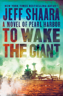 To Wake the Giant: A Novel of Pearl Harbor By Jeff Shaara Cover Image