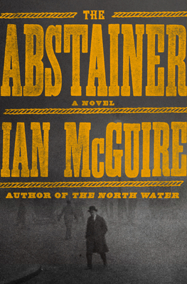 The Abstainer: A Novel By Ian McGuire Cover Image