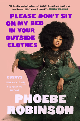 Please Don't Sit on My Bed in Your Outside Clothes: Essays By Phoebe Robinson Cover Image