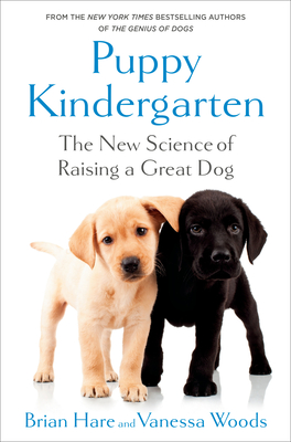 Puppy Kindergarten: The New Science of Raising a Great Dog By Brian Hare, Vanessa Woods Cover Image