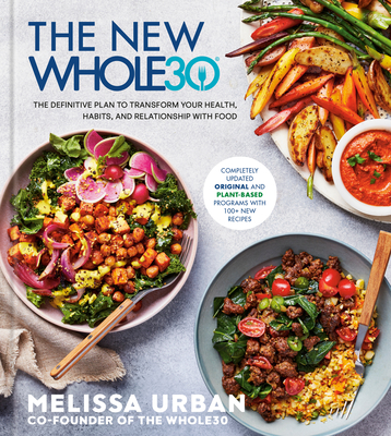 The New Whole30: The Definitive Plan to Transform Your Health, Habits, and Relationship with Food By Melissa Urban Cover Image