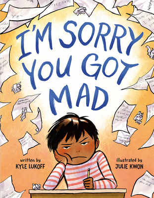 I'm Sorry You Got Mad By Kyle Lukoff, Julie Kwon (Illustrator) Cover Image