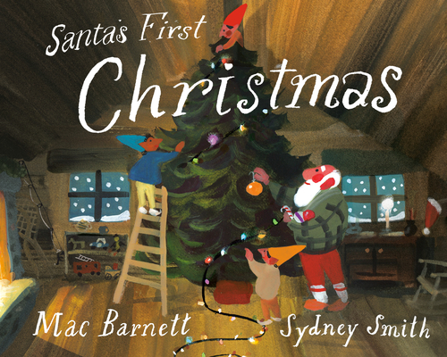 Santa's First Christmas By Mac Barnett, Sydney Smith (Illustrator) Cover Image