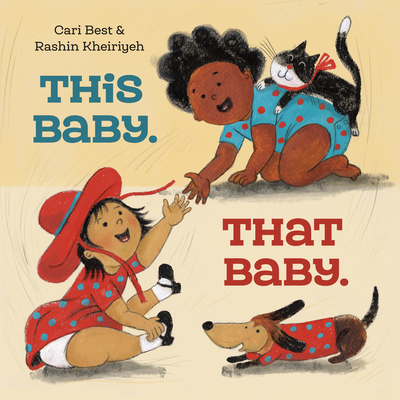 This Baby. That Baby. By Cari Best, Rashin Kheiriyeh (Illustrator) Cover Image