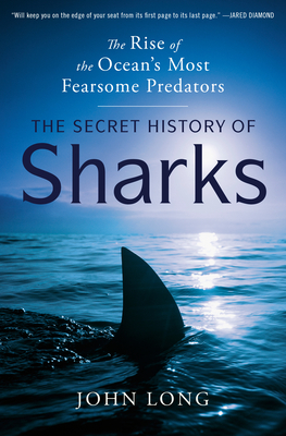 The Secret History of Sharks: The Rise of the Ocean's Most Fearsome Predators By John Long Cover Image