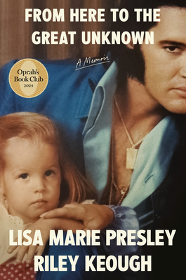 From Here to the Great Unknown: Oprah's Book Club: A Memoir By Lisa Marie Presley, Riley Keough Cover Image