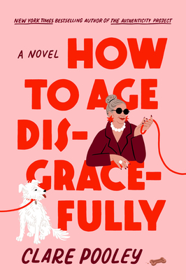 How to Age Disgracefully: A Novel By Clare Pooley Cover Image