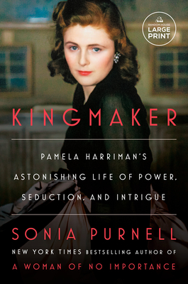 Kingmaker: Pamela Harriman's Astonishing Life of Power, Seduction, and Intrigue By Sonia Purnell Cover Image