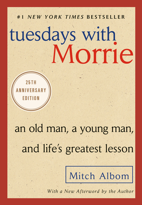 Tuesdays with Morrie: An Old Man, a Young Man, and Life's Greatest Lesson, 25th Anniversary Edition By Mitch Albom Cover Image