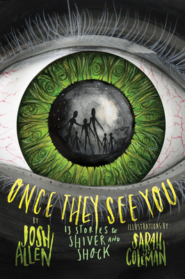 Once They See You: 13 Stories to Shiver and Shock By Josh Allen, Sarah J. Coleman (Illustrator) Cover Image