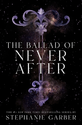 The Ballad of Never After (Once Upon a Broken Heart #2) By Stephanie Garber Cover Image