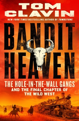 Bandit Heaven: The Hole-in-the-Wall Gangs and the Final Chapter of the Wild West By Tom Clavin Cover Image