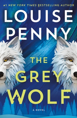 The Grey Wolf: A Novel (Chief Inspector Gamache Novel #19) By Louise Penny Cover Image