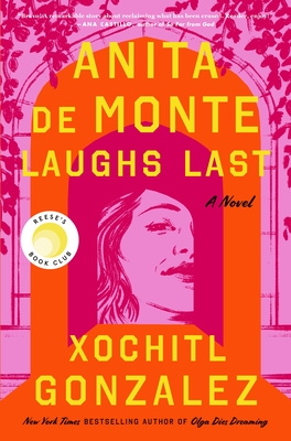 Anita de Monte Laughs Last: Reese's Book Club Pick (A Novel) By Xochitl Gonzalez Cover Image