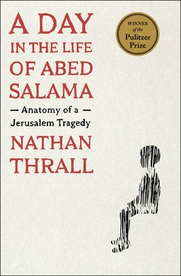 A Day in the Life of Abed Salama: Anatomy of a Jerusalem Tragedy By Nathan Thrall Cover Image