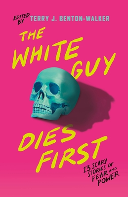 The White Guy Dies First: 13 Scary Stories of Fear and Power By Terry J. Benton-Walker (Editor), Terry J. Benton-Walker, Faridah Àbíké-Íyímídé, Kalynn Bayron, Kendare Blake, H.E. Edgmon, Lamar Giles, Chloe Gong, Alexis Henderson, Tiffany D. Jackson, Adiba Jaigirdar, Naseem Jamnia, Karen Strong, Mark Oshiro Cover Image