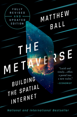 The Metaverse: Fully Revised and Updated Edition: Building the Spatial Internet By Matthew Ball Cover Image