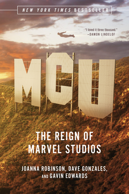 MCU: The Reign of Marvel Studios By Joanna Robinson, Dave Gonzales, Gavin Edwards Cover Image