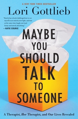 Maybe You Should Talk To Someone: A Therapist, HER Therapist, and Our Lives Revealed By Lori Gottlieb Cover Image