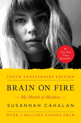 Brain on Fire (10th Anniversary Edition): My Month of Madness By Susannah Cahalan Cover Image