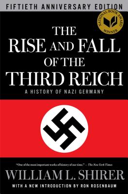 The Rise and Fall of the Third Reich: A History of Nazi Germany By William L. Shirer, Ron Rosenbaum (Introduction by) Cover Image